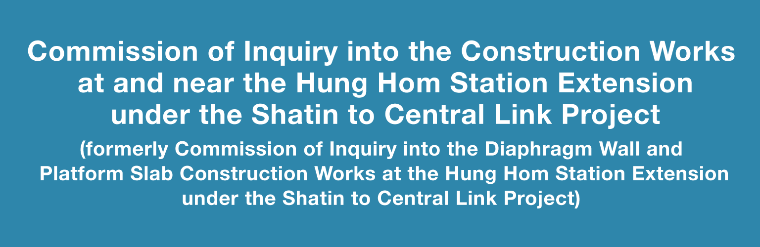 Commission of Inquiry into the Construction Works at and near the Hung Hom Station Extension under the Shatin to Central Link Project (formerly Commission of Inquiry into the Diaphragm Wall and Platform Slab Construction Works at the Hung Hom Station Extension under the Shatin to Central Link Project)